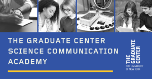 The Graduate Center Science Communication Academy